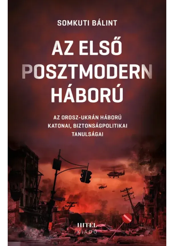 Somkuti Bálint - Az első posztmodern háború - Az orosz-ukrán háború katonai, biztonságpolitikai tanulságai