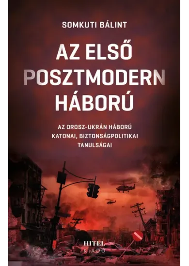 Az első posztmodern háború - Az orosz-ukrán háború katonai, biztonságpolitikai tanulságai