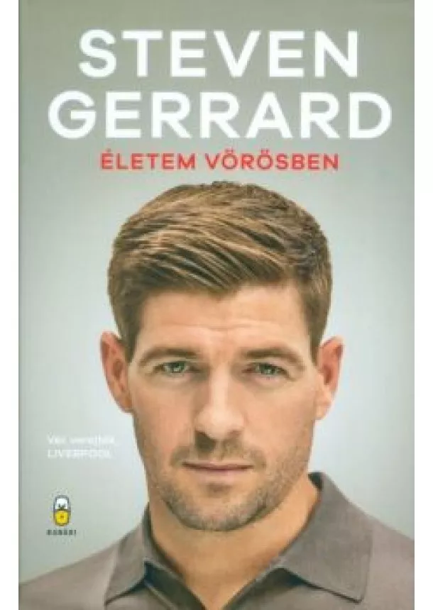 Steven Gerrard - Életem vörösben - Vér, verejték, Liverpool