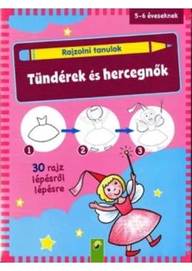 Rajzolni tanulok - Tündérek és hercegnők /30 rajz lépésről lépésre