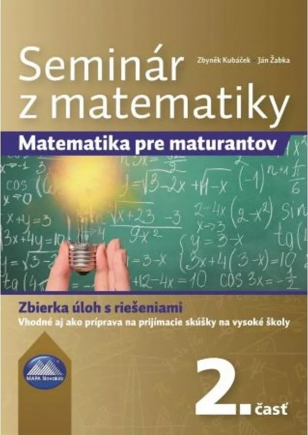 Ján Žabka, Zbyněk Kubáček - Seminár z matematiky 2. časť - Matematika pre maturantov. Zbierka úloh s riešeniami