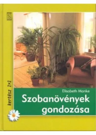 Szobanövények gondozása /Kertész 1x1