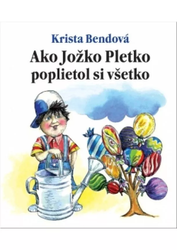 Krista Bendová - Ako Jožko Pletko poplietol si všetko - Klasická detská knižka s veršíkmi Kristy Bendovej a ilustráciami Petra Cpina.