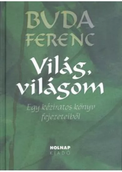 VILÁG, VILÁGOM /EGY KÉZIRATOS KÖNYV FEJEZETEIBŐL §ÜKH 82.