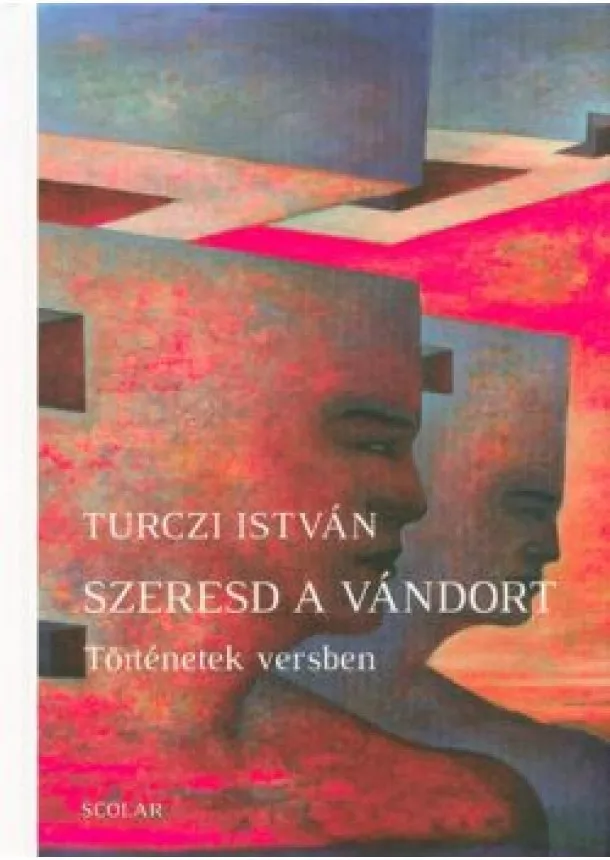 TURCZI ISTVÁN - SZERESD A VÁNDORT - TÖRTÉNETEK VERSBEN