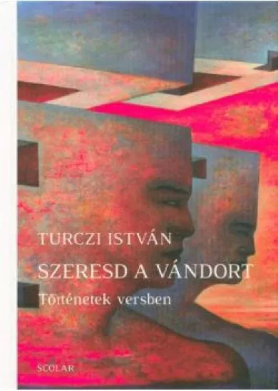 SZERESD A VÁNDORT - TÖRTÉNETEK VERSBEN