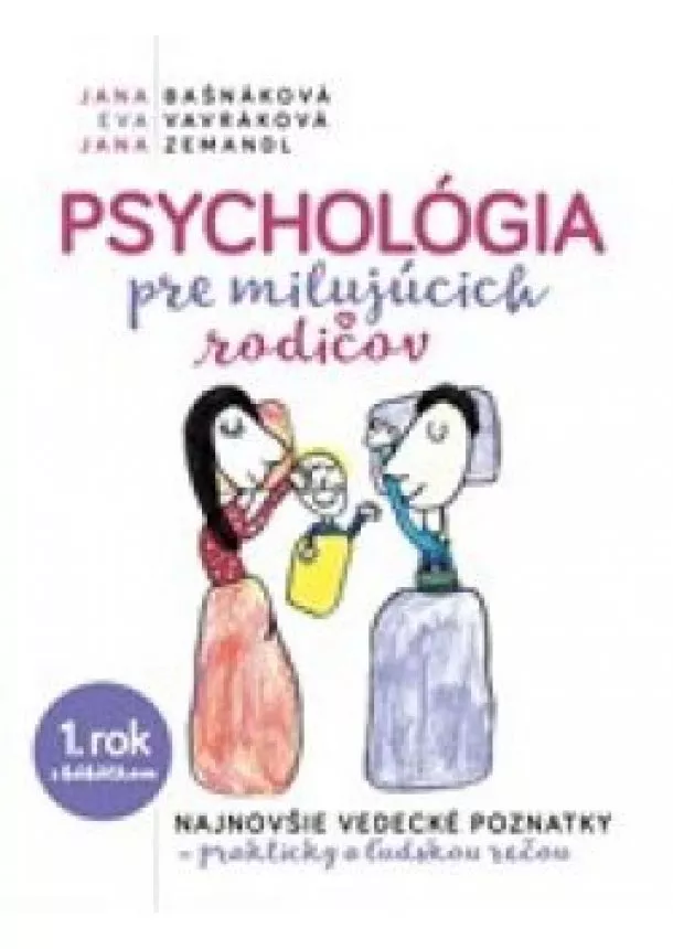 Jana Bašnáková a kol - Psychológia pre milujúcich rodičov -1. rok s bábatkom - najnovšie vedecké poznatky - prakticky a ľudskou rečou