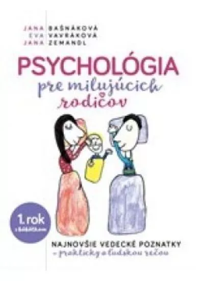 Psychológia pre milujúcich rodičov -1. rok s bábatkom - najnovšie vedecké poznatky - prakticky a ľudskou rečou