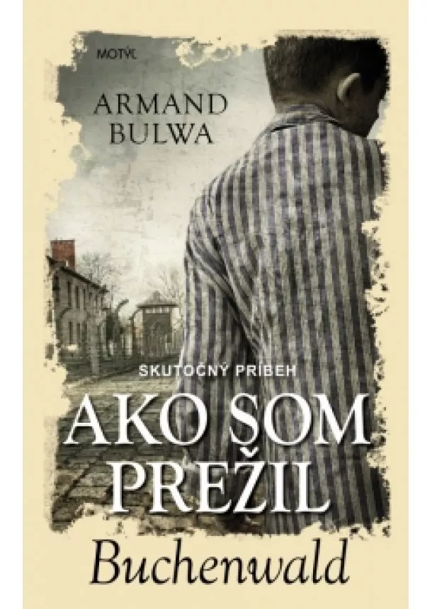 Armand Bulwa - Ako som prežil Buchenwald