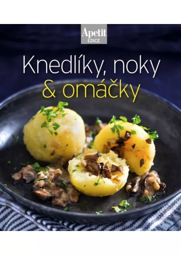 autor neuvedený - Knedlíky, noky & omáčky (Edice Apetit)