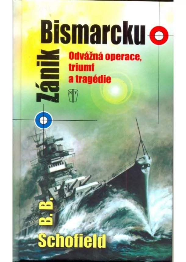 B. B. Schofield - Zánik Bismarcku - Odvážná operace, triumf a tragédie