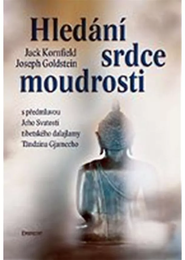 Jack Kornfield, Joseph Goldstein - Hledání srdce moudrosti - S předmluvou Jeho Svatosti tibetského dalajlamy Tándzina Gjamccho