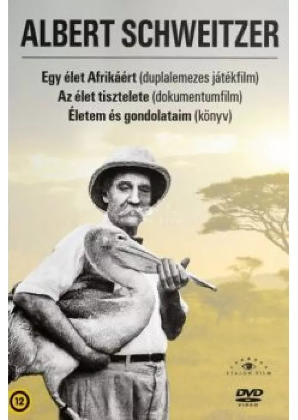 ALBERT SCHWEITZER - ALBERT SCHWEITZER - EGY ÉLET AFRIKÁÉRT, AZ ÉLET TISZTELETE, ÉLETEM ÉS GONDOLATAIM