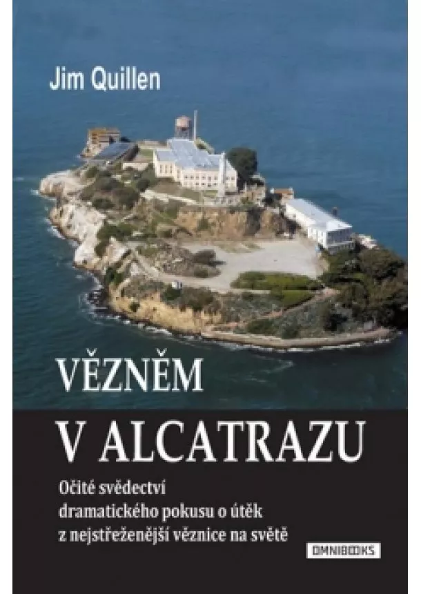 Jim Quillen - Vězněm v Alcatrazu - Očité svědectví dramatického pokusu o útěk z nejstřeženější věznice na světě