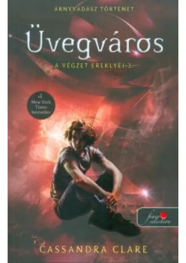 Cassandra Clare - Üvegváros - A végzet ereklyéi 3. /Puha