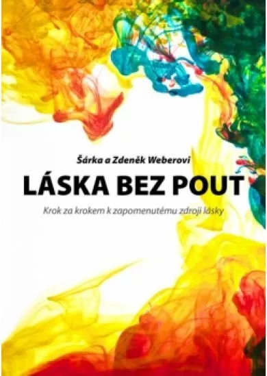 Láska bez pout - Krok za krokem k zapomenutému zdroji lásky