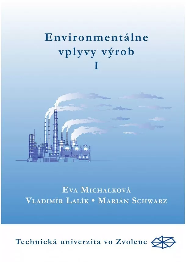 Eva Michalková, Vladimír Lalík, Marián Schwarz - Environmentálne vplyvy výrob I. časť