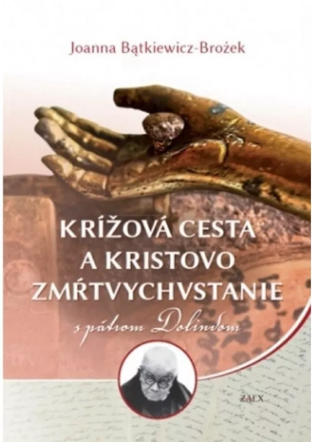 Joanna Batkiewicz-Brozek - Krížová cesta a Kristovo zmŕtvychvstanie s pátrom Dolindom