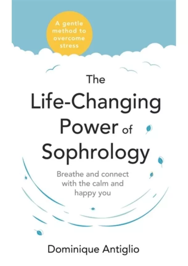 Dominique Antiglio - The Life-Changing Power of Sophrology