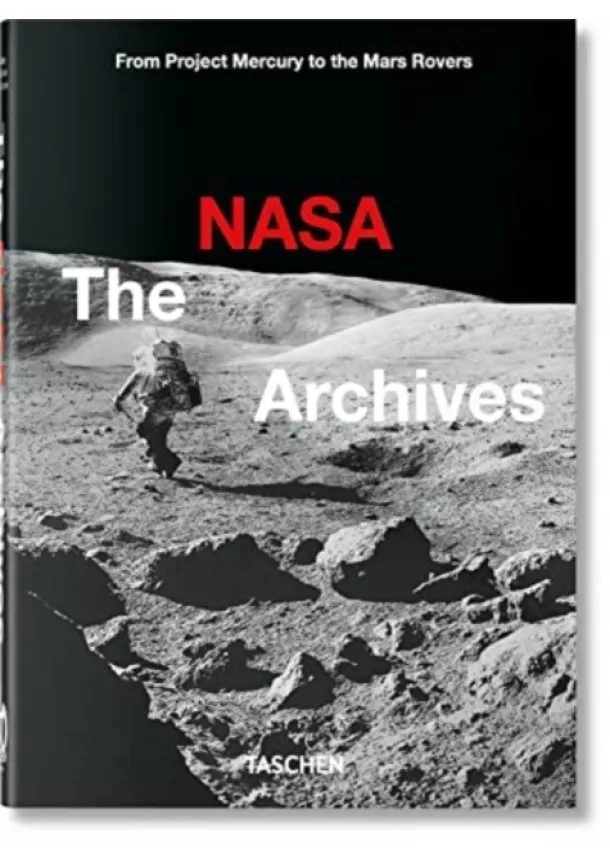 Piers Bizony, Andrew Chaikin, Roger Launius - The NASA Archives. 40th Ed.