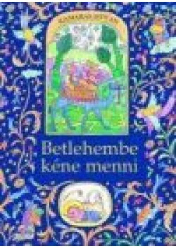 KAMARÁS ISTVÁN - BETLEHEMBE KÉNE MENNI