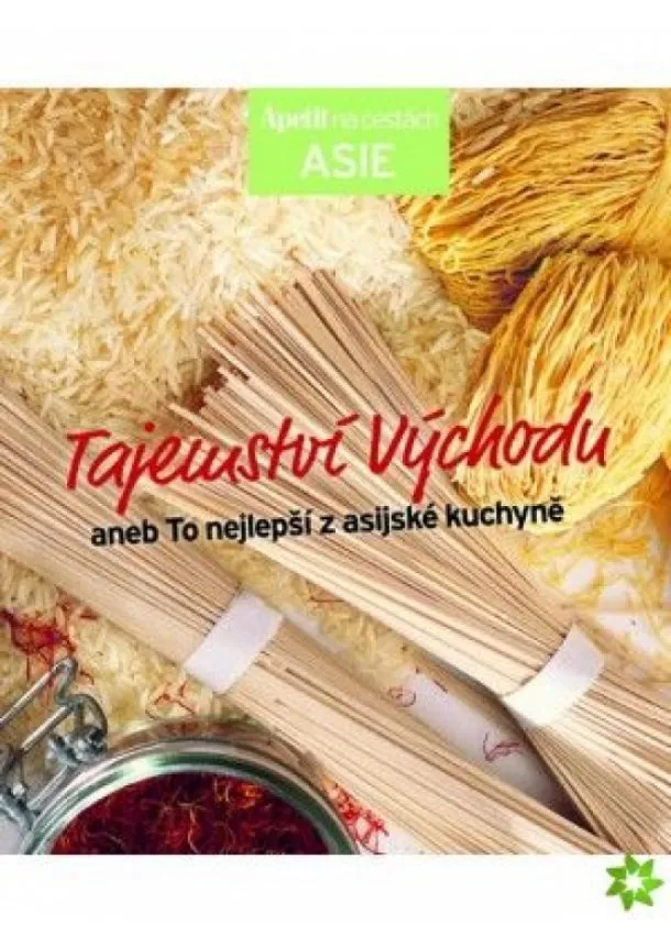 Redakce časopisu Apetit - Tajemství východu Apetit na cestách - Asie - aneb To nejlepší z asijské kuchyně