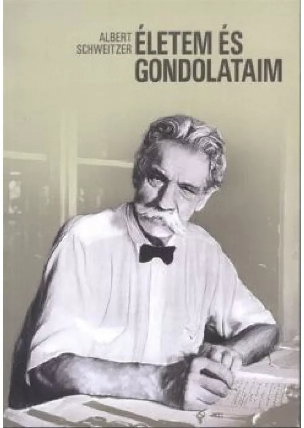 ALBERT SCHWEITZER - ÉLETEM ÉS GONDOLATAIM