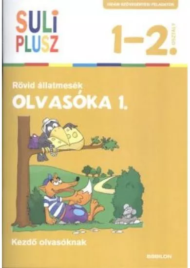 Olvasóka 1. - Rövid állatmesék /Suli plusz 1-2. osztály (kezdő olvasóknak)