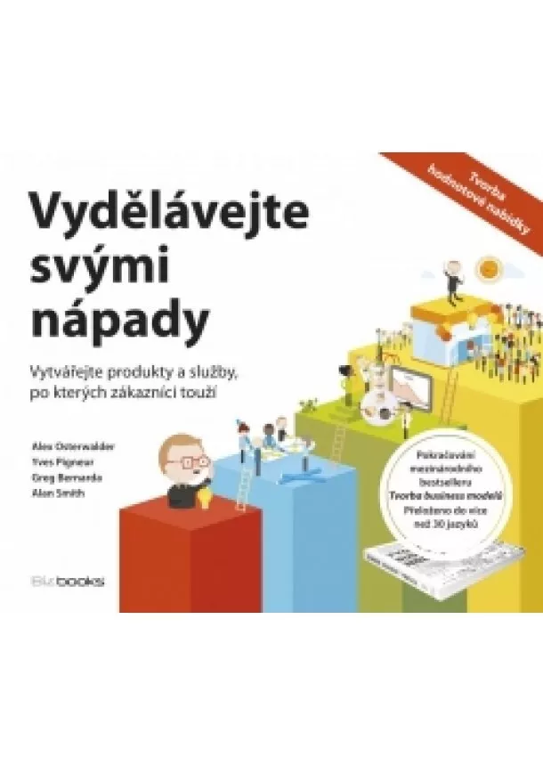 Alexander Osterwalder, Yves Pigneur, Greg Bernarda, Alan Smith - Vydělávejte svými nápady