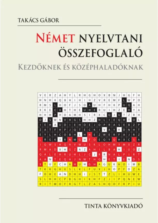 Takács Gábor - Német nyelvtani összefoglaló - Kezdőknek és középhaladóknak