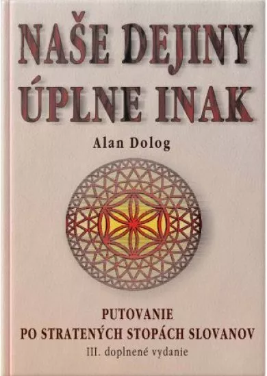 Naše dejiny úplne inak (III. doplnené vydanie) - Putovanie po stratených stopách slovanov