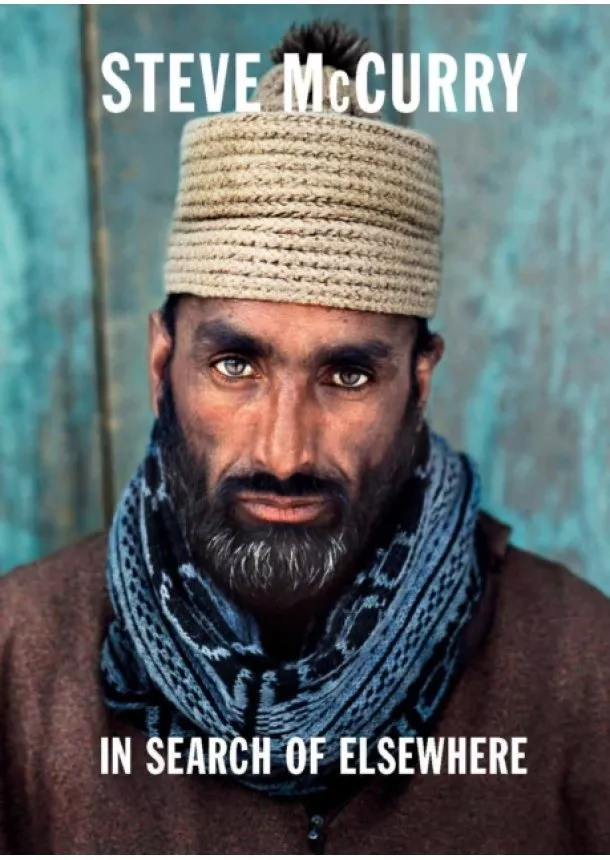 Steve McCurry - In Search of Elsewhere: Unseen Images