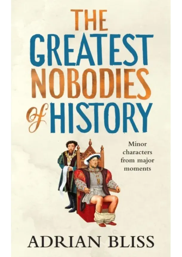 Adrian Bliss - The Greatest Nobodies of History