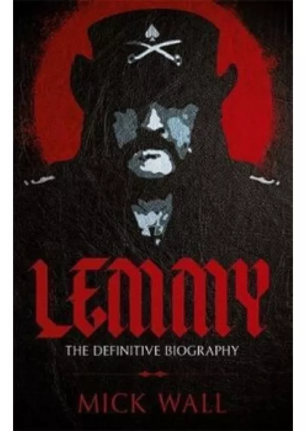 Mick Wall - Lemmy : The Definitive Biography