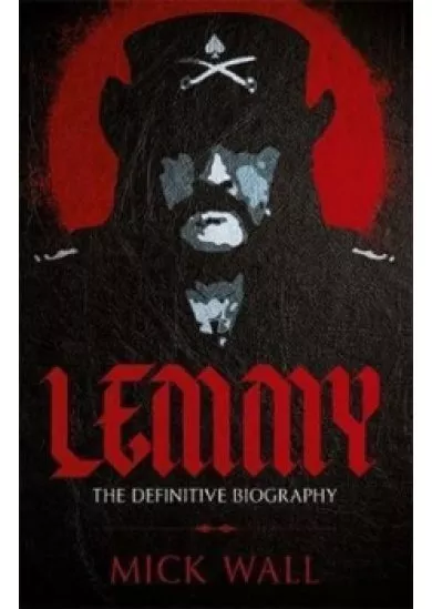 Lemmy : The Definitive Biography