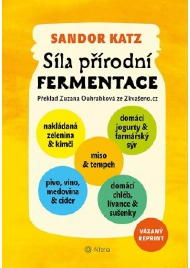 Sandor Ellix Katz - Síla přírodní fermentace - Jedinečná chuť a léčivá síla živých kultur