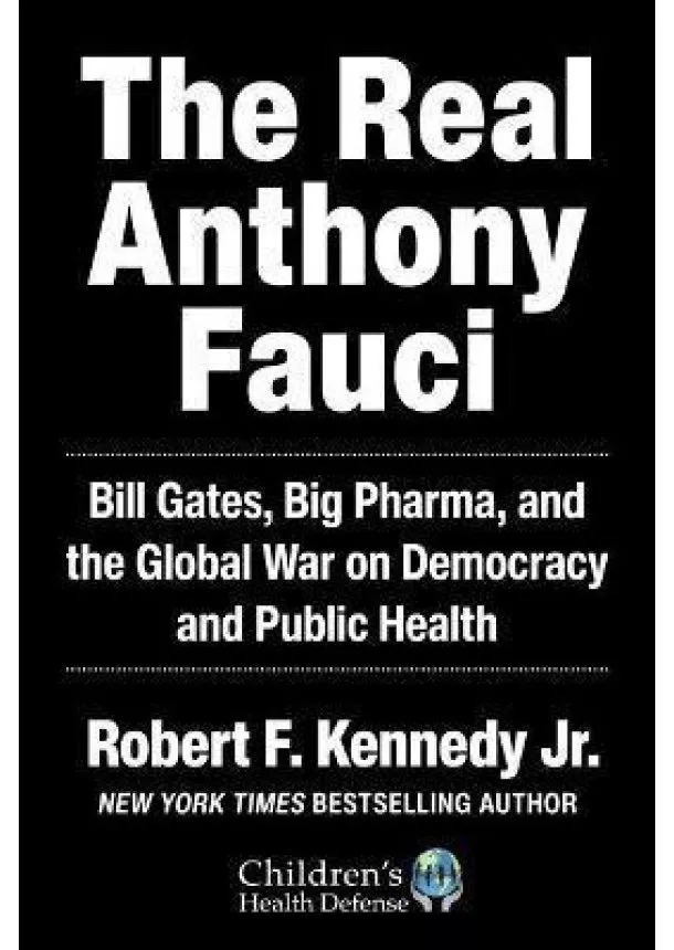 Robert Kennedy - The Real Anthony Fauci : Big Pharma´s Global War on Democracy, Humanity, and Public Health