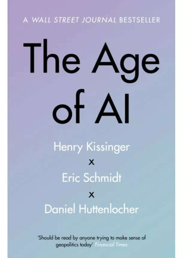 Henry A Kissinger, Eric Schmidt, Daniel Huttenlocher - The Age of AI