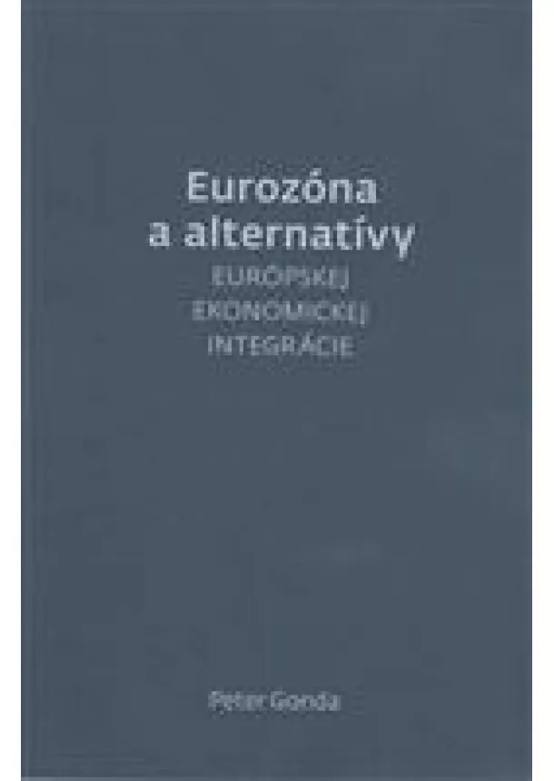 Peter Gonda - Eurozóna a alternatívy - európskej ekonomickej integrácie