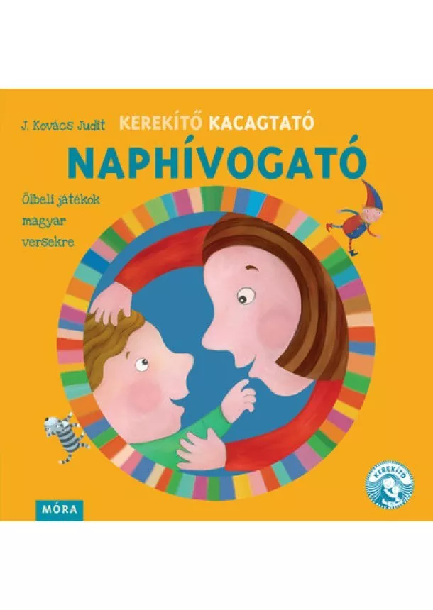 J. Kovács Judit - Kerekítő Kacagtató - Naphívogató - Ölbeli játékok magyar versekre