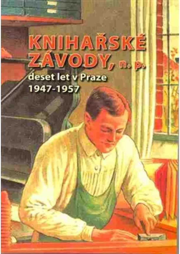 Knihařské závody, n. p. - deset let v Praze 1947-1957