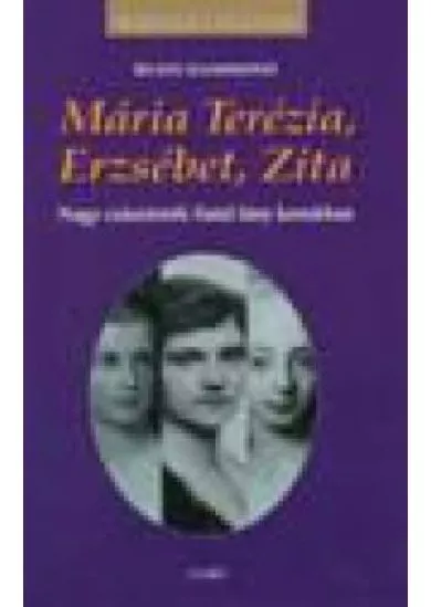 KIRÁLYI HÁZAK /MÁRIA TERÉZIA, ERZSÉBET, ZITA