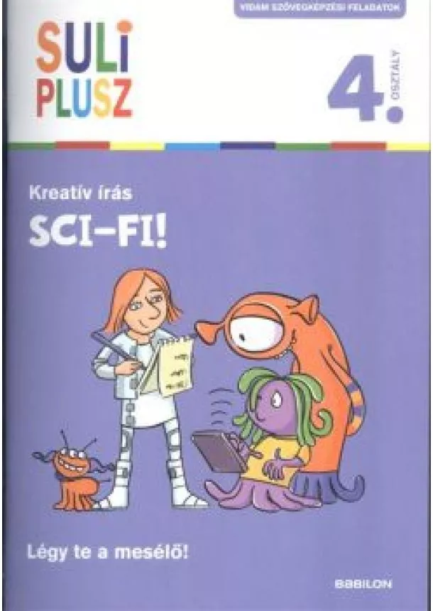 Foglalkoztató - Suliplusz kreatív írás: Sci-fi! /Légy te a mesélő! 4. osztály