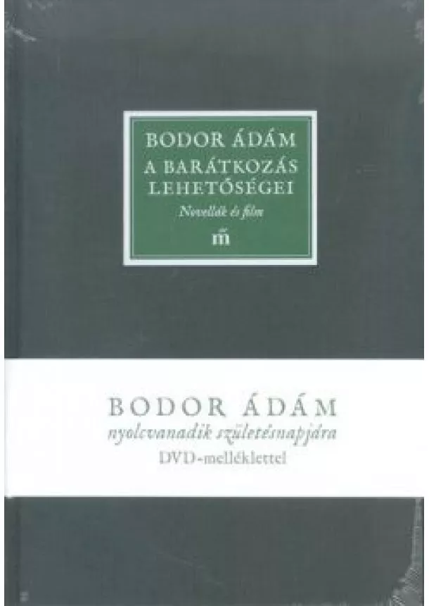 BODOR ÁDÁM - A BARÁTKOZÁS LEHETŐSÉGEI - NOVELLÁK ÉS FILM