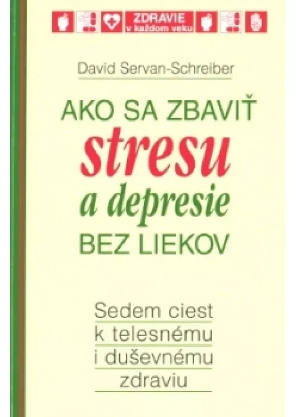 David Servan-Schreiber - Ako sa zbaviť stresu a depresie bez liekov