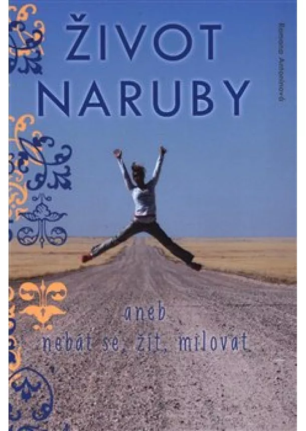 Romana Antonínová - Život naruby - aneb nebát se, žít, milovat