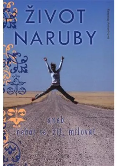 Život naruby - aneb nebát se, žít, milovat