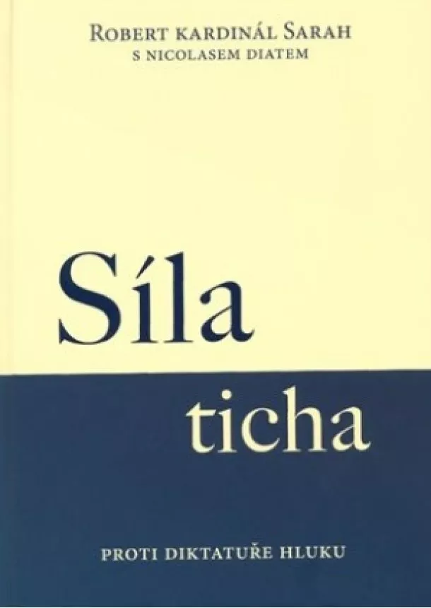 Robert Kardinál Sarah - Síla ticha - Proti diktatuře hluku