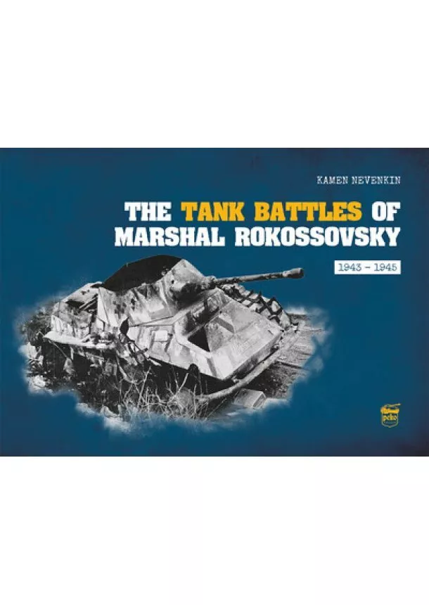 Kamen Nevenkin - The Tank Battles of Marshal Rokossovsky - 1943-1945