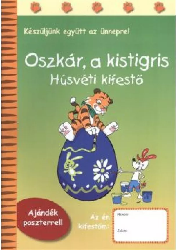 Sipos Ildikó - OSZKÁR, A KISTIGRIS - HÚSVÉTI KIFESTŐ /KÉSZÜLJÜNK EGYÜTT AZ ÜNNEPRE!